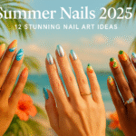 Summer Nails 2025: 12 Stunning Nail Art Ideas to Make Your Fingers Pop